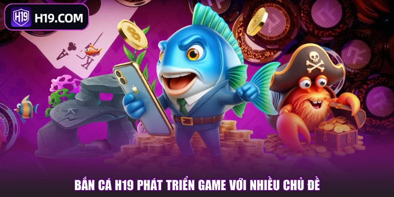 Bắn Cá H19 | Kho Game Đa Dạng Với Nhiều Sảnh Nổi Bật - slotpioneer88.surf
