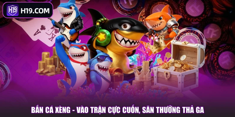 Bắn Cá H19 | Kho Game Đa Dạng Với Nhiều Sảnh Nổi Bật - slotpioneer88.surf