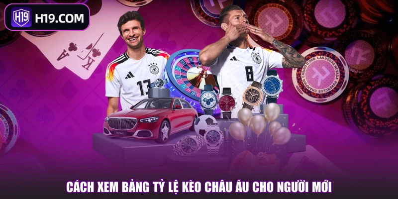 Kèo Châu Âu - Các Dạng Cược & Mẹo Soi Kèo Chuẩn Tại H19 - slotpioneer88.surf