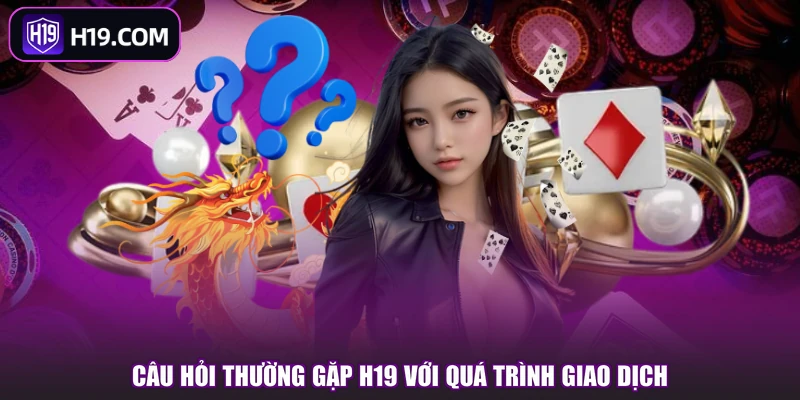 Câu Hỏi Thường Gặp H19 - Tổng Hợp Giải Đáp Quan Trọng - slotpioneer88.surf