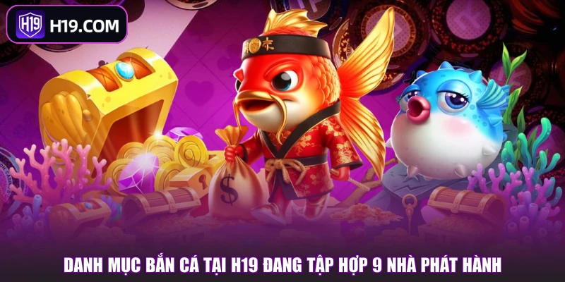 Bắn Cá H19 | Kho Game Đa Dạng Với Nhiều Sảnh Nổi Bật - slotpioneer88.surf