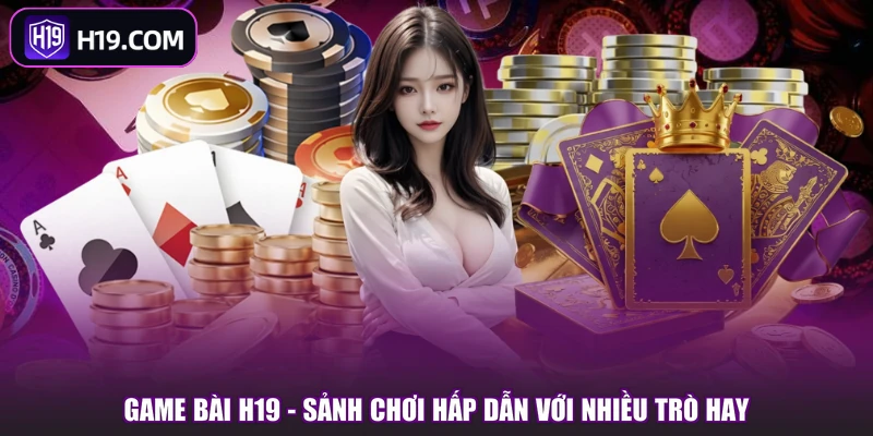 Game Bài H19 | Điểm Đến Giải Trí Với Nhiều Game Đặc Sắc - slotpioneer88.surf