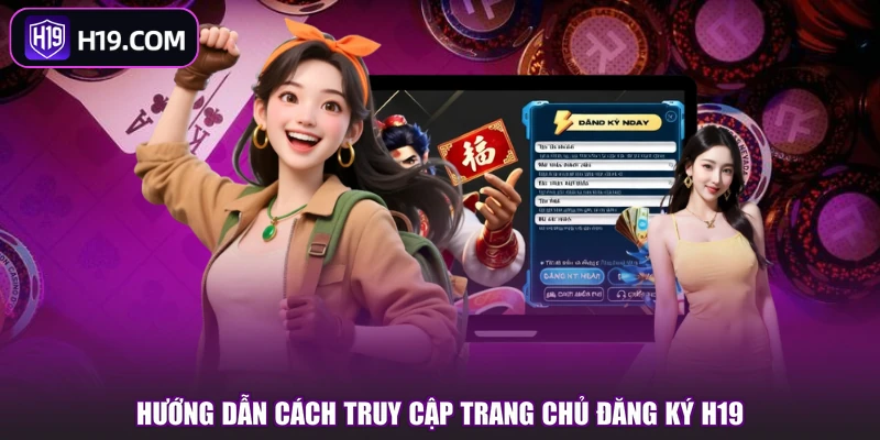 Đăng Ký H19 - Chia Sẻ Cách Tạo Tài Khoản Trong 3 Bước - slotpioneer88.surf