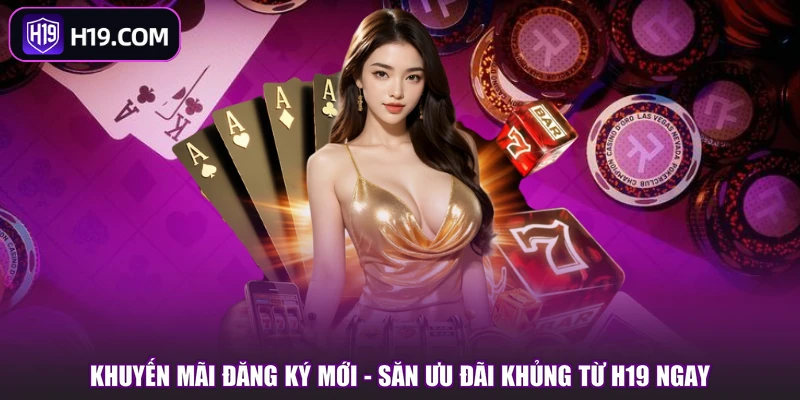 Khuyến Mãi H19 - Tổng Hợp Sự Kiện Ưu Đãi Mới Nhất 2026 - slotpioneer88.surf