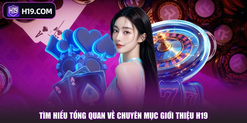 Giới thiệu H19 - Hé Lộ Hàng Loạt Thông Tin Đáng Chú Ý - slotpioneer88.surf